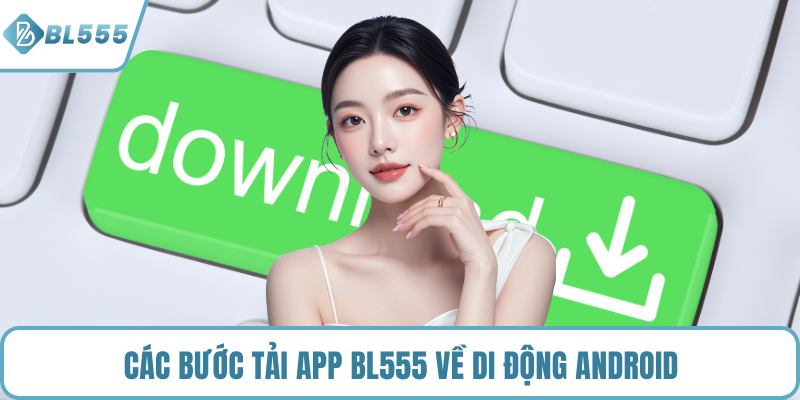 Các bước tải app BL555 về di động Android