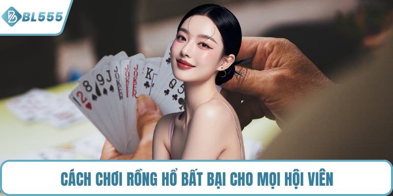 Cách chơi Rồng Hổ bất bại cho mọi hội viên
