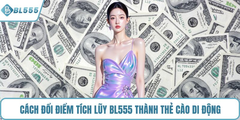 Cách đổi điểm tích lũy BL555 thành thẻ cào di động