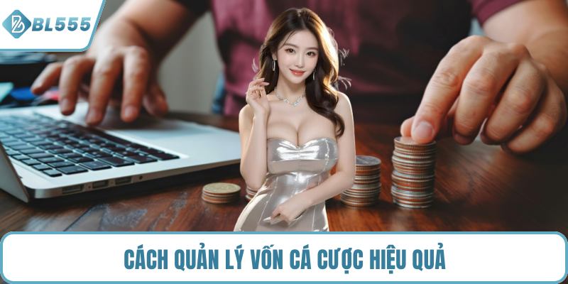 Cách quản lý vốn cá cược hiệu quả