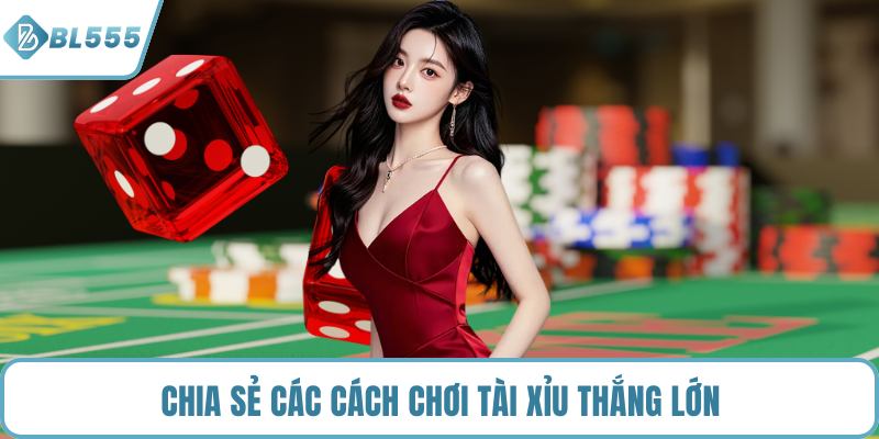 Chia sẻ các cách chơi tài xỉu thắng lớn