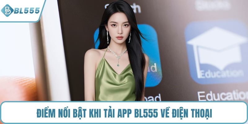 Điểm nổi bật khi tải app BL555 về điện thoại