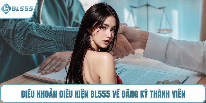 Điều khoản điều kiện BL555 về đăng ký thành viên