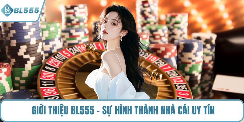 Giới thiệu BL555 - Sự hình thành nhà cái uy tín