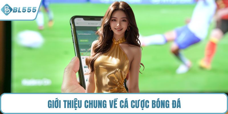 Giới thiệu chung về cá cược bóng đá