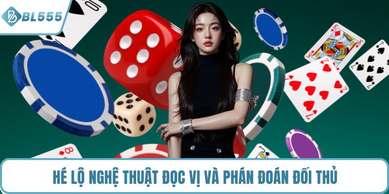 Hé lộ nghệ thuật đọc vị và phán đoán đối thủ