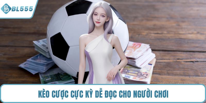 Kèo cược cực kỳ dễ đọc cho người chơi