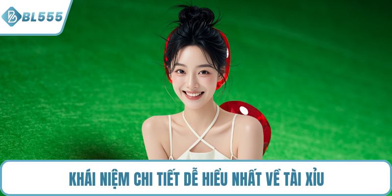 Khái niệm chi tiết dễ hiểu nhất về tài xỉu