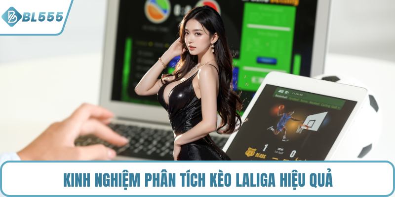 Kinh nghiệm phân tích kèo LaLiga hiệu quả