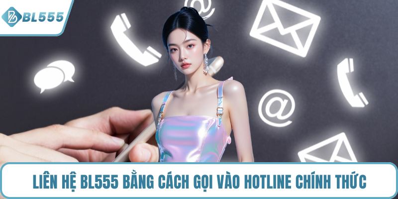 Liên hệ BL555 bằng cách gọi vào hotline chính thức