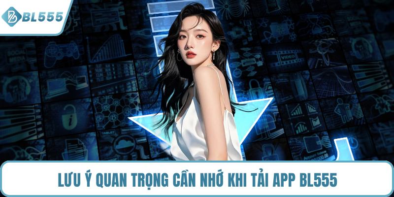 Lưu ý quan trọng cần nhớ khi tải app BL555