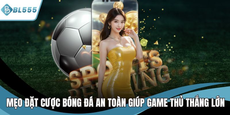 mẹo đặt cược bóng đá an toàn