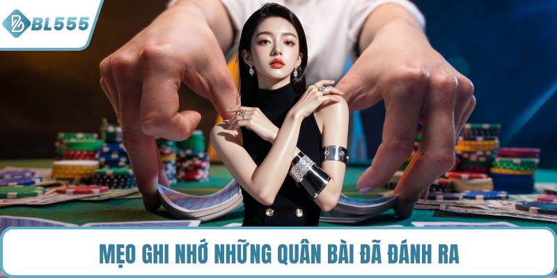 Mẹo ghi nhớ những quân bài đã đánh ra