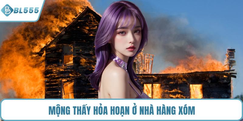 Mộng thấy hỏa hoạn ở nhà hàng xóm