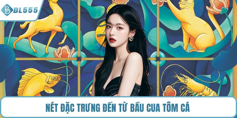 Nét đặc trưng đến từ bầu cua tôm cá 