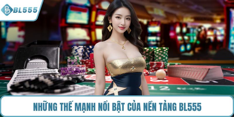 Những thế mạnh nổi bật của nền tảng BL555
