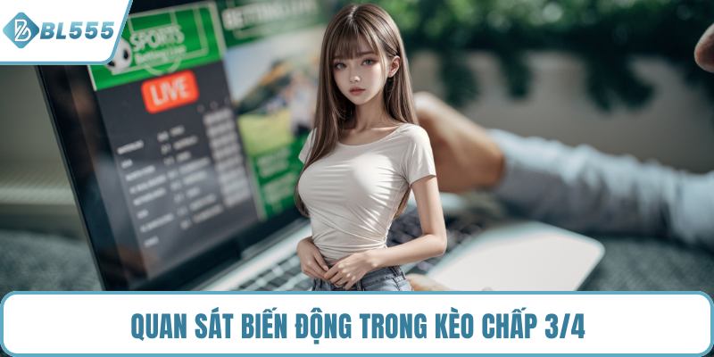 Quan sát biến động trong kèo chấp 3/4