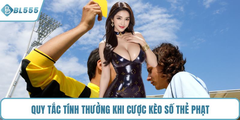 Quy tắc tính thưởng khi cược kèo số thẻ phạt