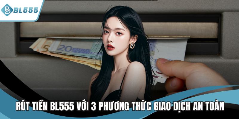 rút tiền bl555