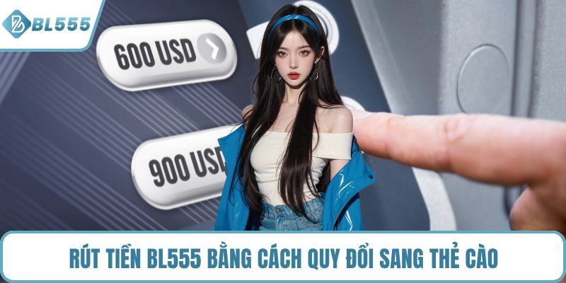 Rút tiền BL555 bằng cách quy đổi sang thẻ cào