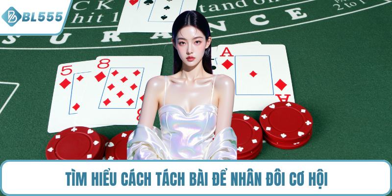 Tìm hiểu cách tách bài để nhân đôi cơ hội