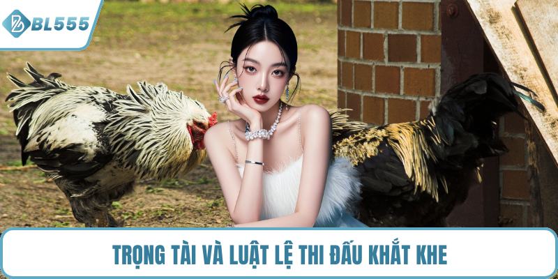 Trọng tài và luật lệ thi đấu khắt khe